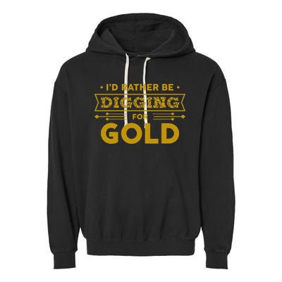 Gold Miner Digger Prospecting Treasure Hunting Garment-Dyed Fleece Hoodie