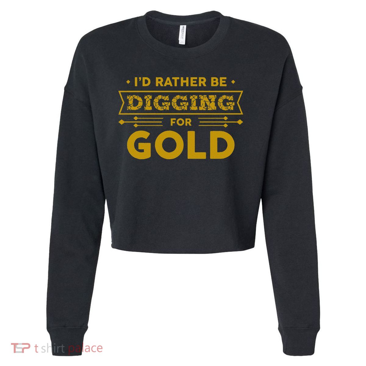 Gold Miner Digger Prospecting Treasure Hunting Cropped Pullover Crew