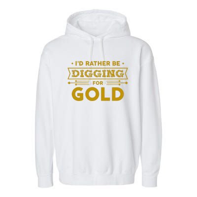 Gold Miner Digger Prospecting Treasure Hunting Garment-Dyed Fleece Hoodie