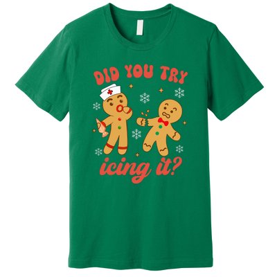 Gingerbread Man Did You Try Icing It Funny Christmas Nurse Gift Premium T-Shirt