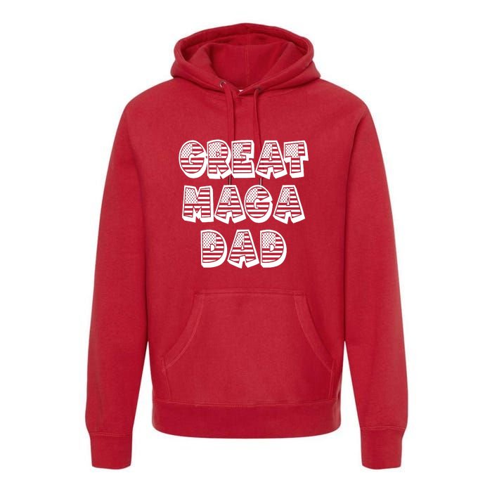 Great MAGA DAD Donald Trump Supporter Father Gift Premium Hoodie