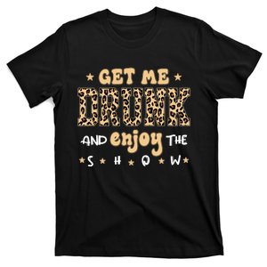 Get Me Drunk And Enjoy The Show Leopard T-Shirt