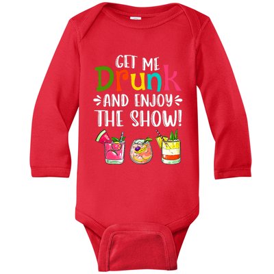 Get Me Drunk And Enjoy The Show Funny Cocktail Baby Long Sleeve Bodysuit