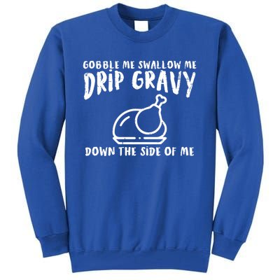 Gobble Me Drip Gravy Turkey Funny Thanksgiving Gift Tall Sweatshirt