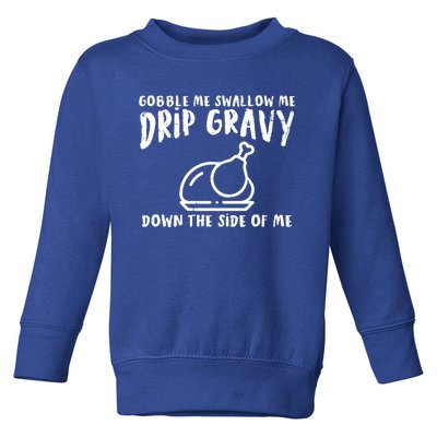 Gobble Me Drip Gravy Turkey Funny Thanksgiving Gift Toddler Sweatshirt