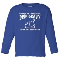 Gobble Me Drip Gravy Turkey Funny Thanksgiving Gift Toddler Long Sleeve Shirt