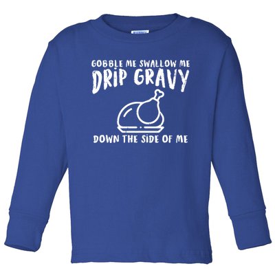 Gobble Me Drip Gravy Turkey Funny Thanksgiving Gift Toddler Long Sleeve Shirt