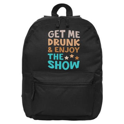 Get Me Drunk And Enjoy The Show Funny 16 in Basic Backpack