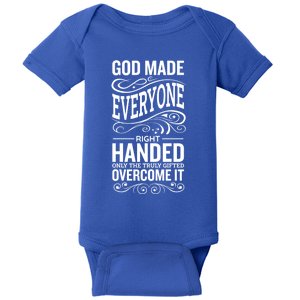 God Made Everyone Right Handed Truly Gifted Overcome It Gift Baby Bodysuit