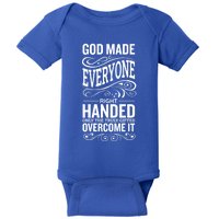 God Made Everyone Right Handed Truly Gifted Overcome It Gift Baby Bodysuit