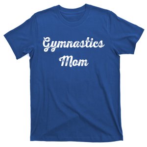 Gymnastics Mom Funny Gymnast Gymnastics Mom Gift Mothers Day Meaningful Gift T-Shirt