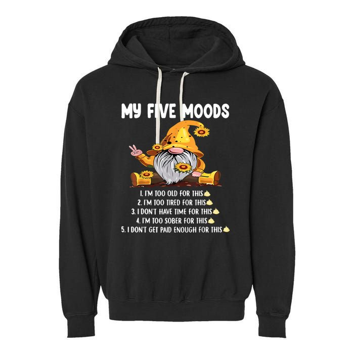 Gnome My Five Moods 1. IM Too Old For This Shit Garment-Dyed Fleece Hoodie