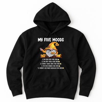 Gnome My Five Moods 1. IM Too Old For This Shit Hoodie