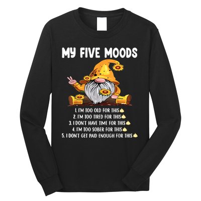 Gnome My Five Moods 1. IM Too Old For This Shit Long Sleeve Shirt