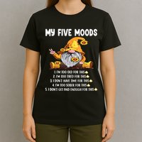 Gnome My Five Moods 1. IM Too Old For This Shit T-Shirt