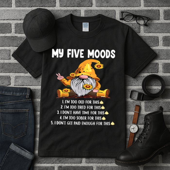 Gnome My Five Moods 1. IM Too Old For This Shit Tall T-Shirt