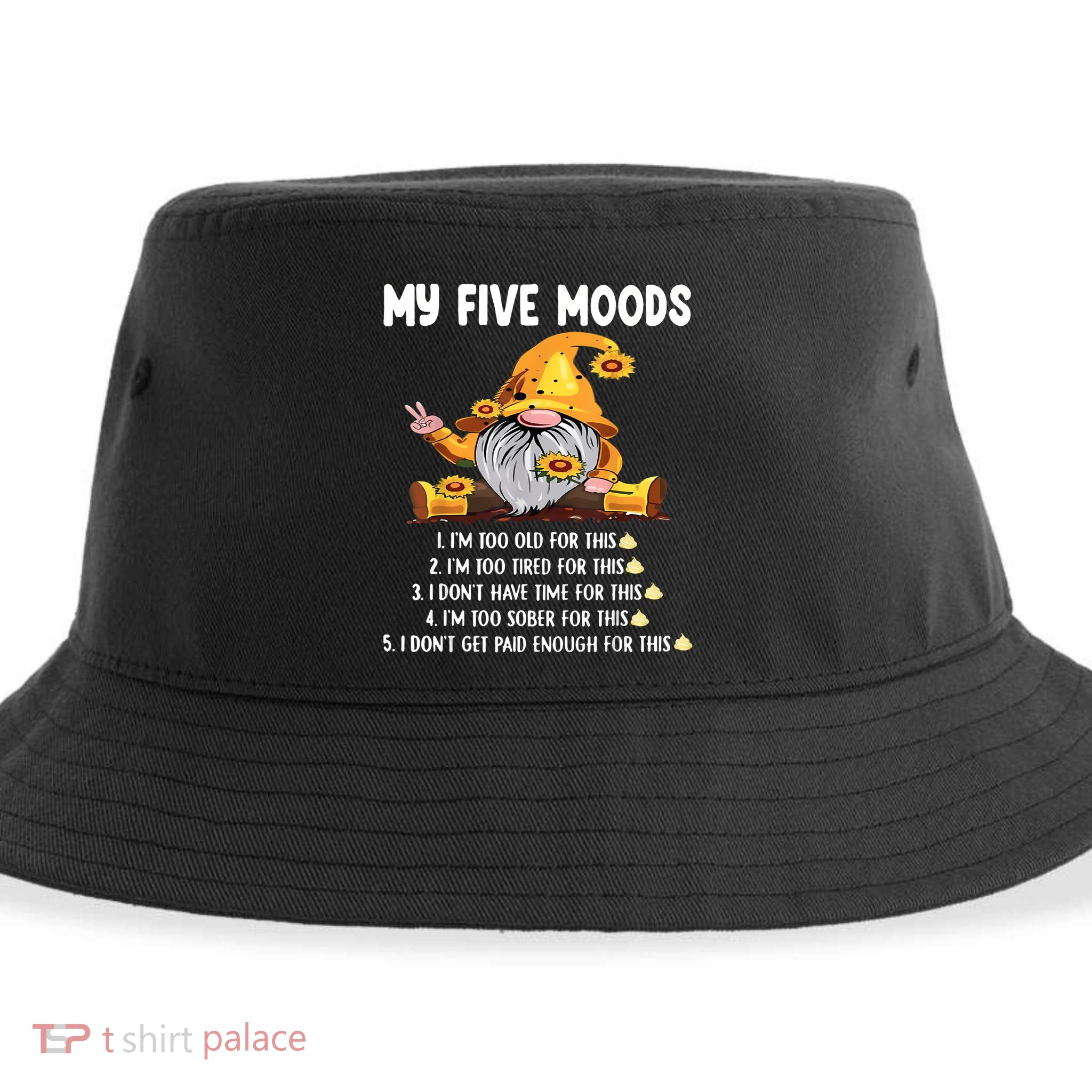 Gnome My Five Moods 1. IM Too Old For This Shit Sustainable Bucket Hat