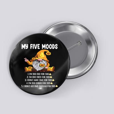 Gnome My Five Moods 1. IM Too Old For This Shit Button
