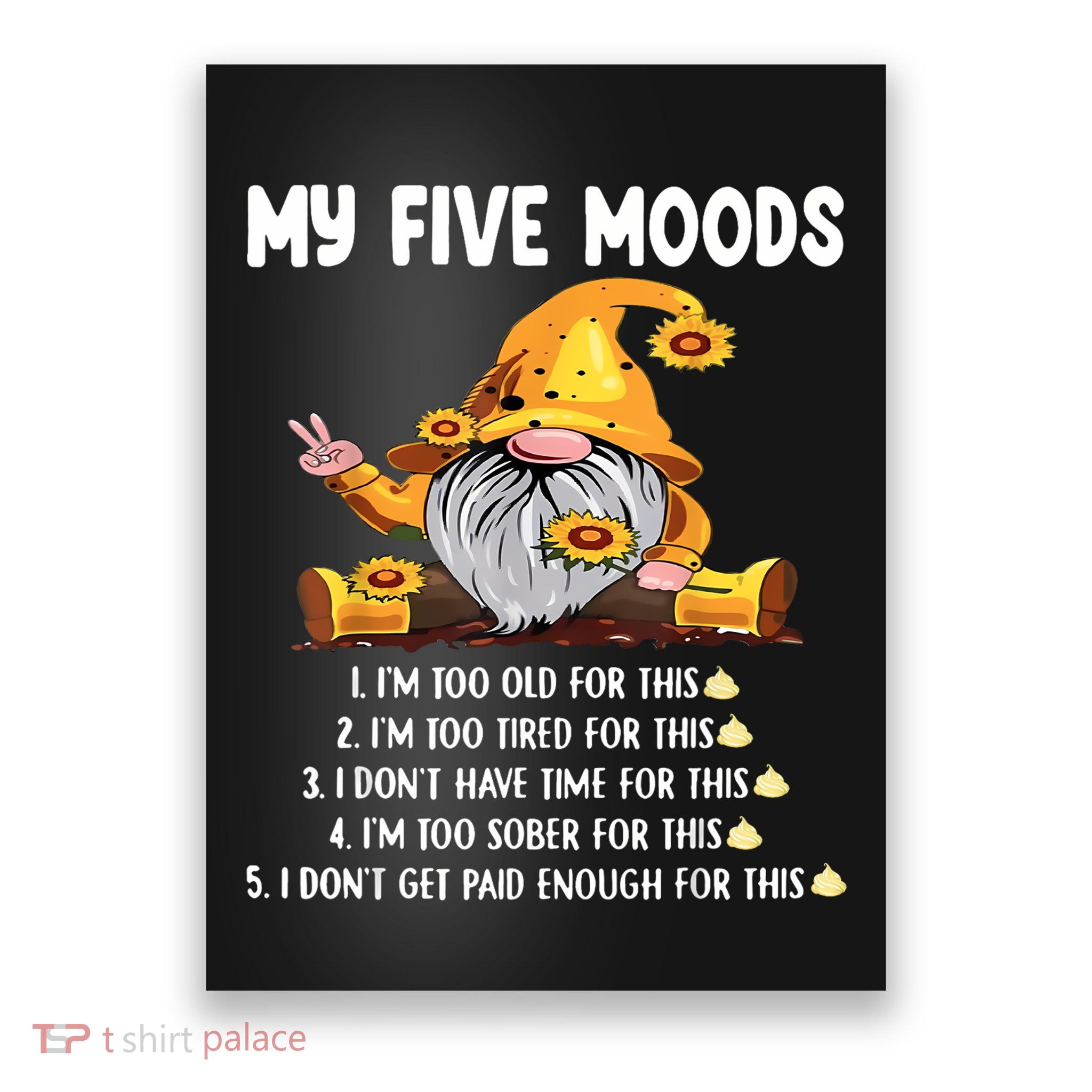 Gnome My Five Moods 1. IM Too Old For This Shit Poster