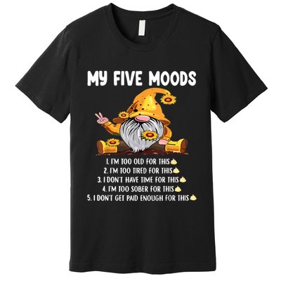 Gnome My Five Moods 1. IM Too Old For This Shit Premium T-Shirt
