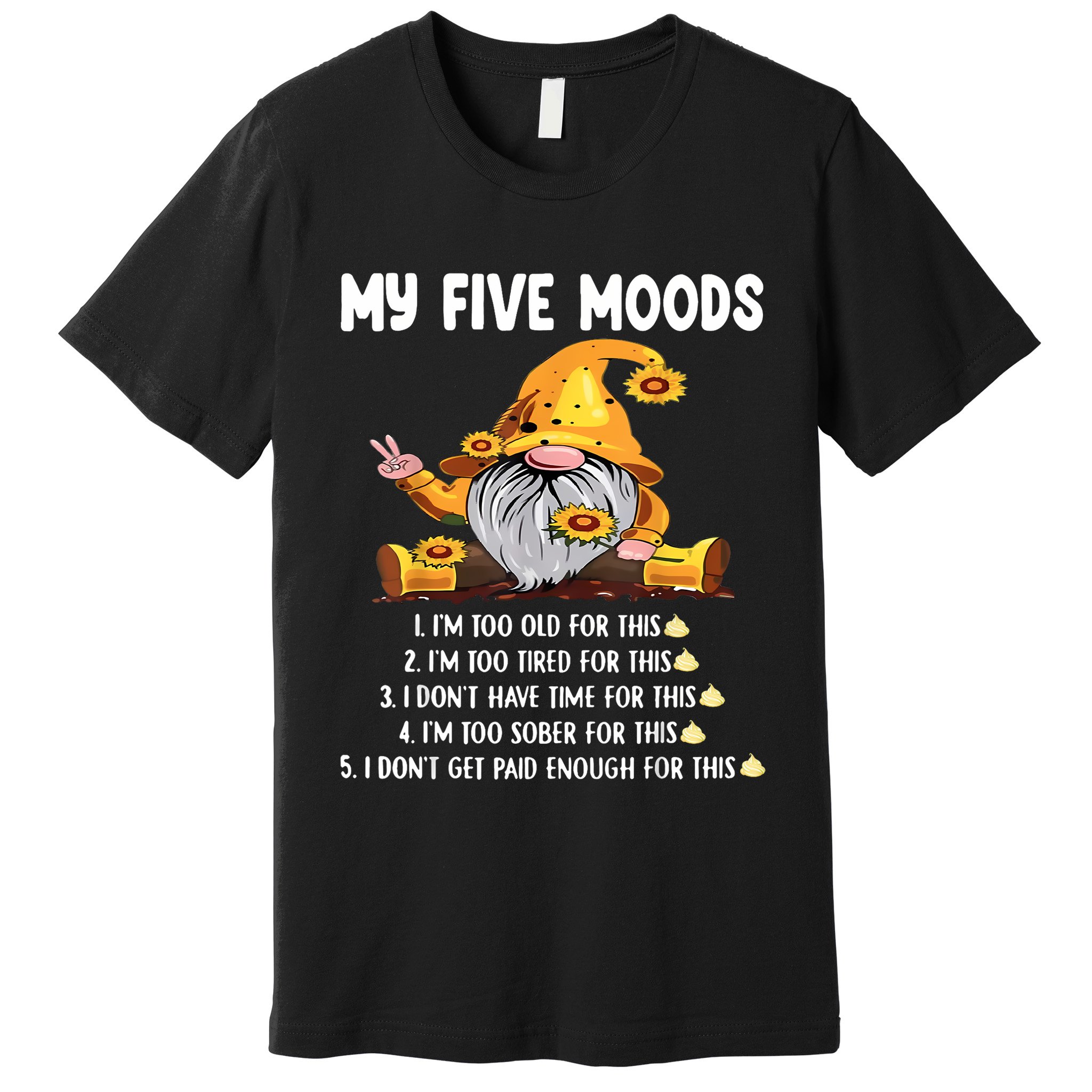 Gnome My Five Moods 1. IM Too Old For This Shit Premium T-Shirt