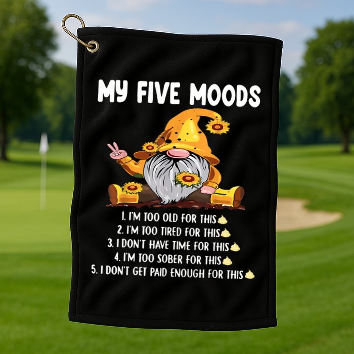 Gnome My Five Moods 1. IM Too Old For This Shit Golf Towel