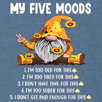 Gnome My Five Moods 1. IM Too Old For This Shit Garment-Dyed Sweatshirt