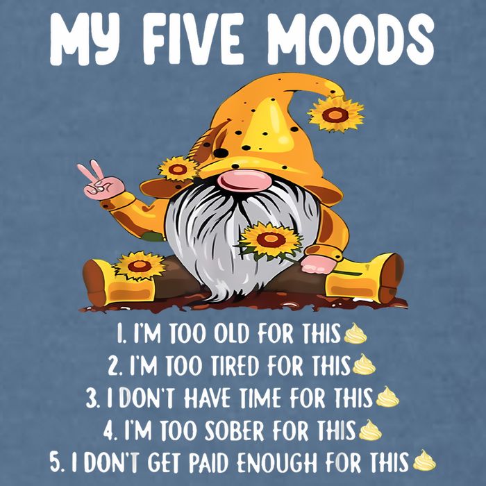 Gnome My Five Moods 1. IM Too Old For This Shit Garment-Dyed Sweatshirt