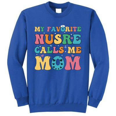 Groovy My Favorite Nurse Calls Me Mom Cute Flowers Nurse Mom Gift Tall Sweatshirt