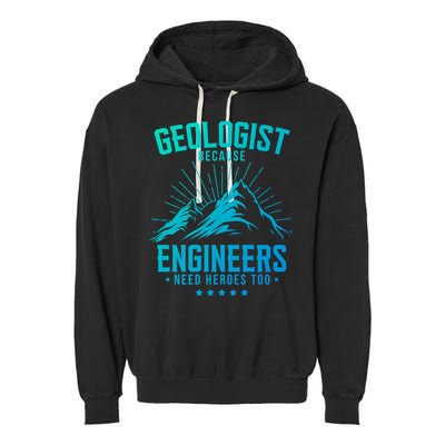 Geology Majors Geologist Because Engineers Need Heroes Too Gift Garment-Dyed Fleece Hoodie