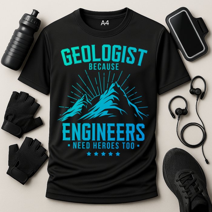 Geology Majors Geologist Because Engineers Need Heroes Too Gift Cooling Performance Crew T-Shirt