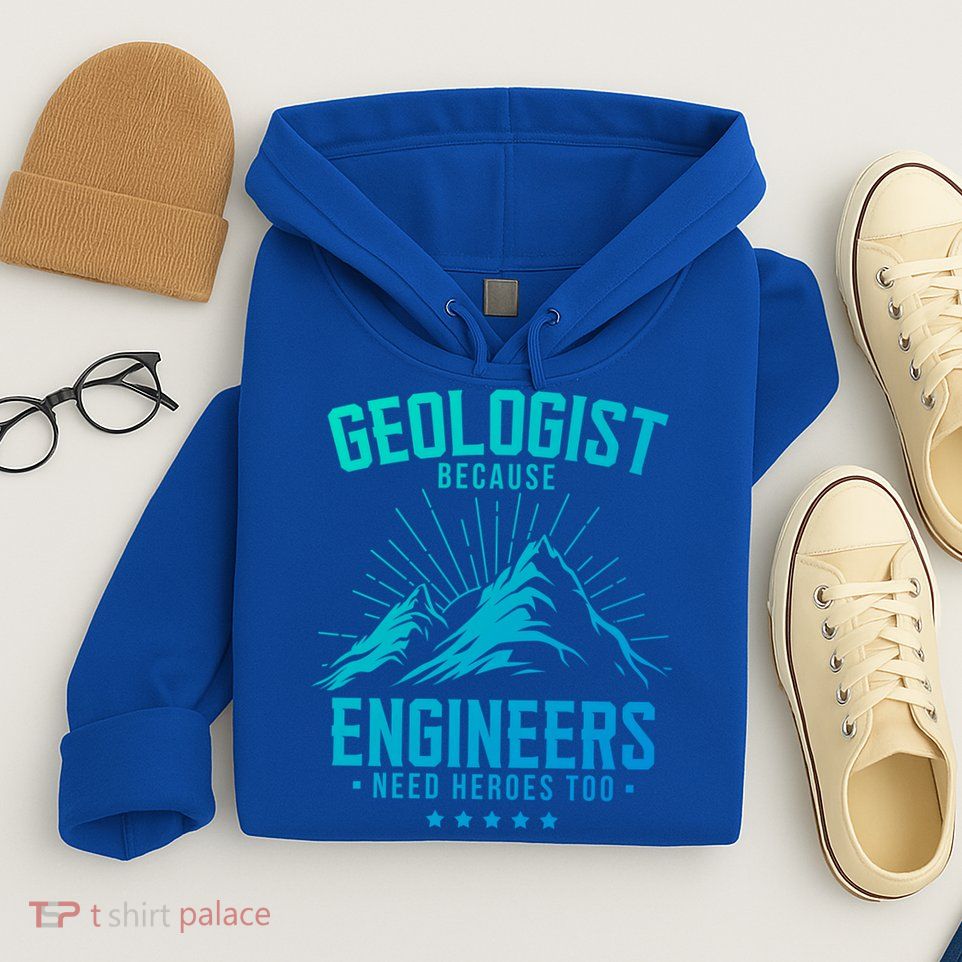 Geology Majors Geologist Because Engineers Need Heroes Too Gift Hoodie