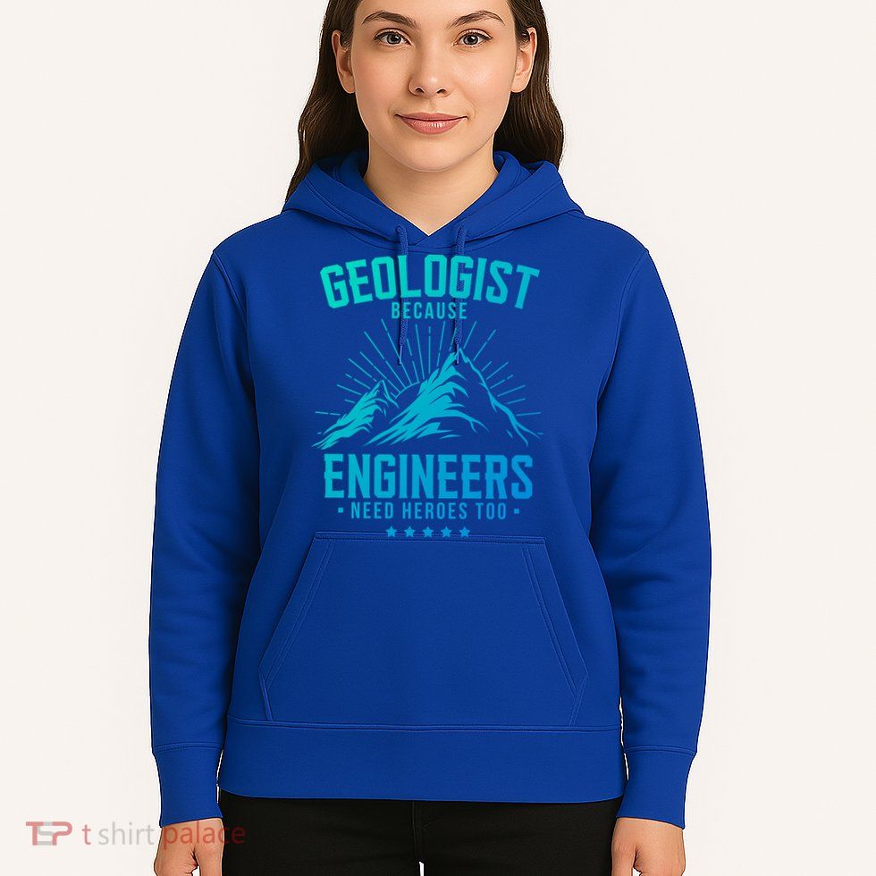 Geology Majors Geologist Because Engineers Need Heroes Too Gift Hoodie