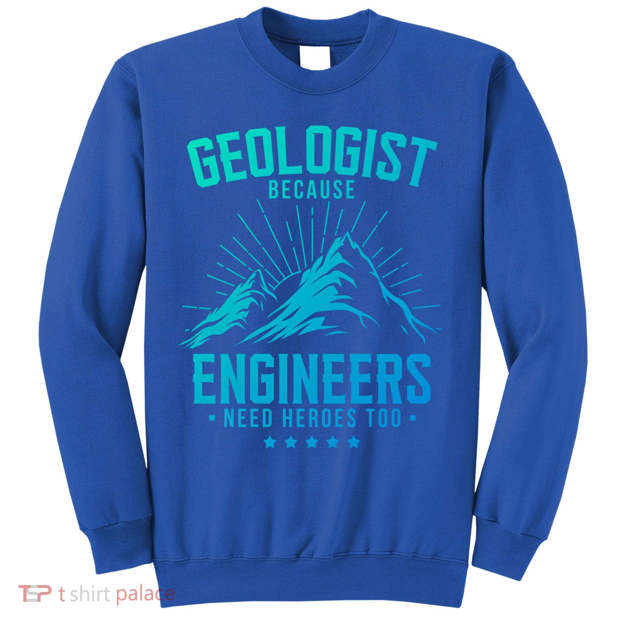 Geology Majors Geologist Because Engineers Need Heroes Too Gift Sweatshirt