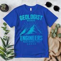 Geology Majors Geologist Because Engineers Need Heroes Too Gift Premium T-Shirt