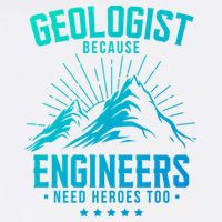 Geology Majors Geologist Because Engineers Need Heroes Too Gift Garment-Dyed Sweatshirt