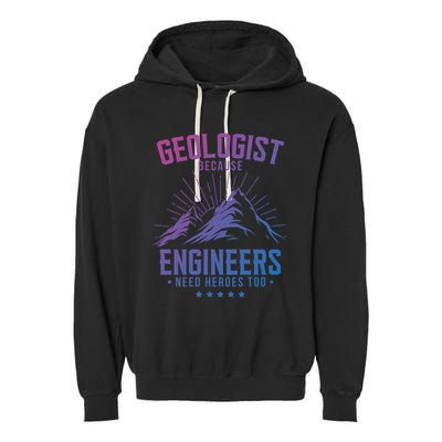 Geology Majors Geologist Because Engineers Need Heroes Too Gift Garment-Dyed Fleece Hoodie