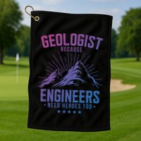 Geology Majors Geologist Because Engineers Need Heroes Too Gift Golf Towel