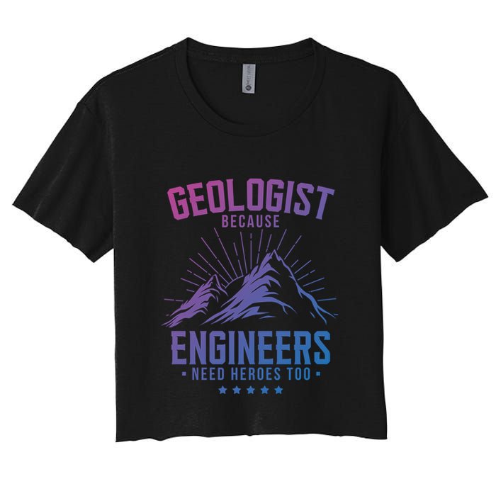Geology Majors Geologist Because Engineers Need Heroes Too Gift Women's Crop Top Tee