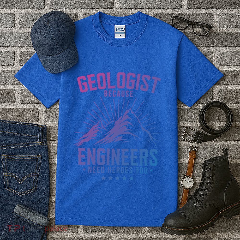 Geology Majors Geologist Because Engineers Need Heroes Too Gift Tall T-Shirt