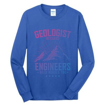 Geology Majors Geologist Because Engineers Need Heroes Too Gift Tall Long Sleeve T-Shirt