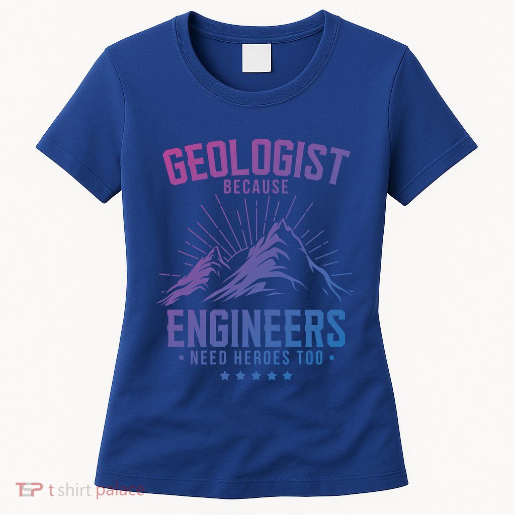 Geology Majors Geologist Because Engineers Need Heroes Too Gift Womens T-Shirt