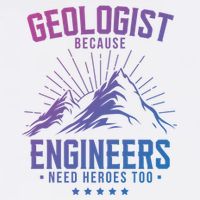 Geology Majors Geologist Because Engineers Need Heroes Too Gift Garment-Dyed Sweatshirt