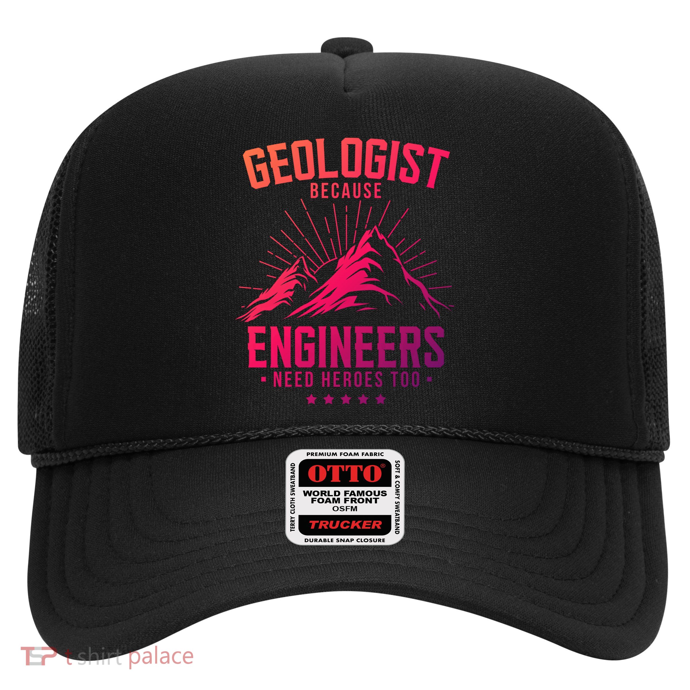 Geology Majors Geologist Because Engineers Need Heroes Too Gift Trucker Hat