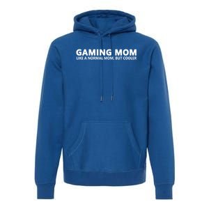 Gamer Mom Gaming Mom Like A Normal Mom Gaming Gift Premium Hoodie