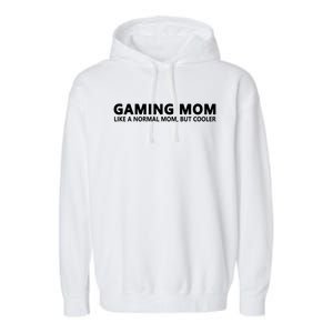 Gamer Mom Gaming Mom Like A Normal Mom Gaming Gift Garment-Dyed Fleece Hoodie