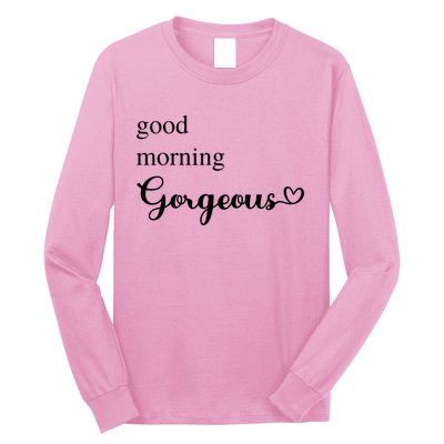 Good Morning Gorgeous With Heart Inspirational Saying Long Sleeve Shirt