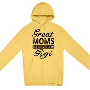 Great Moms Get Promoted To Gigi Grandma Gift Funny Gift Premium Pullover Hoodie