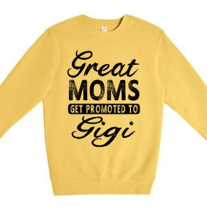 Great Moms Get Promoted To Gigi Grandma Gift Funny Gift Premium Crewneck Sweatshirt