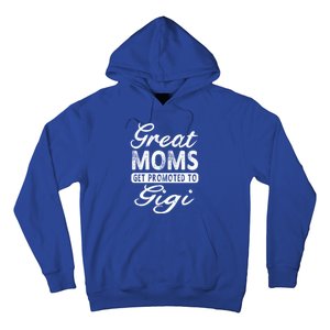 Great Moms Get Promoted To Gigi Grandma Gift Funny Gift Hoodie